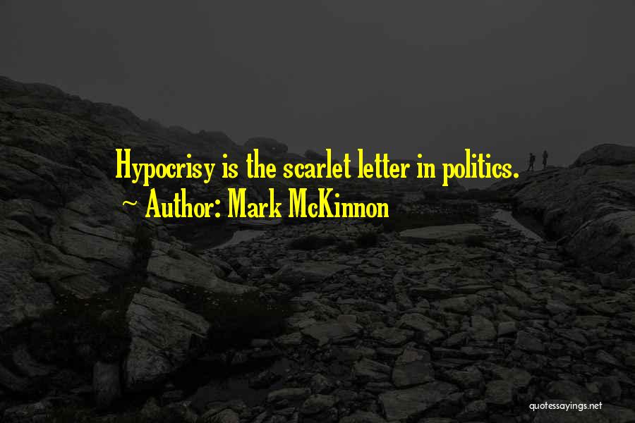 Mark McKinnon Quotes: Hypocrisy Is The Scarlet Letter In Politics.