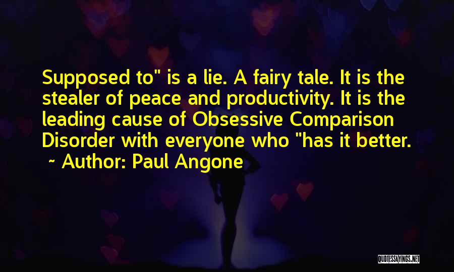 Paul Angone Quotes: Supposed To Is A Lie. A Fairy Tale. It Is The Stealer Of Peace And Productivity. It Is The Leading