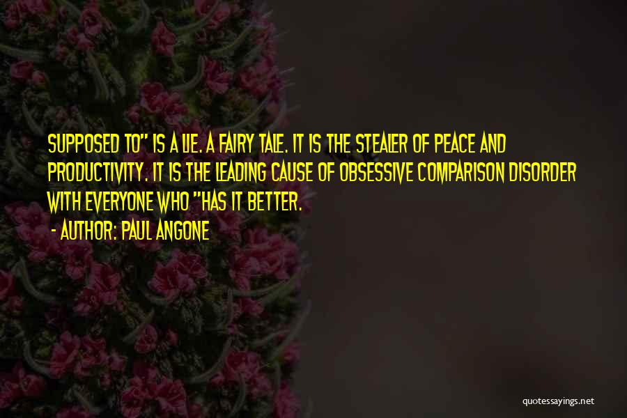 Paul Angone Quotes: Supposed To Is A Lie. A Fairy Tale. It Is The Stealer Of Peace And Productivity. It Is The Leading