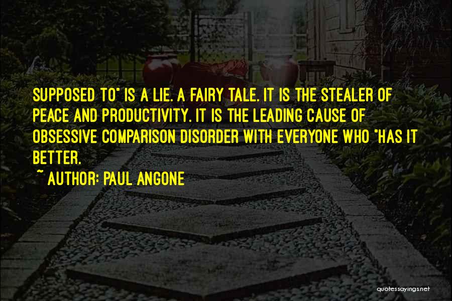 Paul Angone Quotes: Supposed To Is A Lie. A Fairy Tale. It Is The Stealer Of Peace And Productivity. It Is The Leading