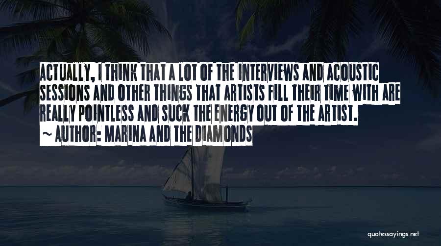 Marina And The Diamonds Quotes: Actually, I Think That A Lot Of The Interviews And Acoustic Sessions And Other Things That Artists Fill Their Time