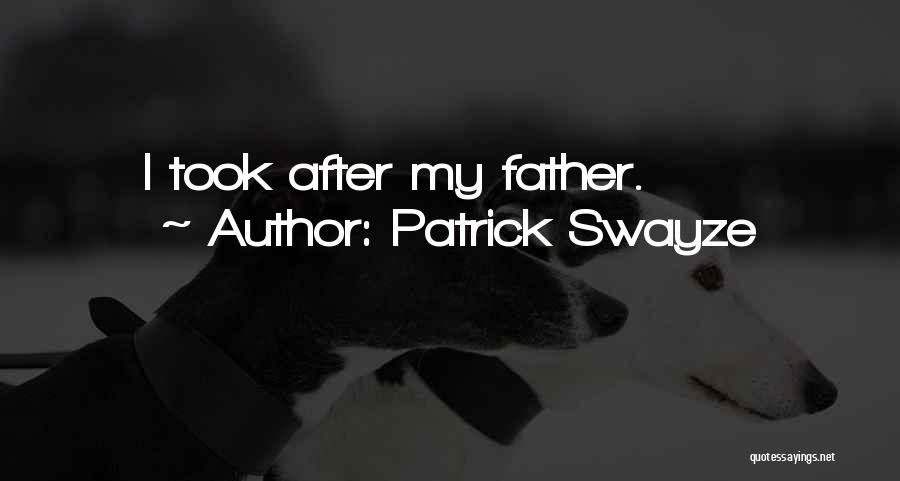 Patrick Swayze Quotes: I Took After My Father.