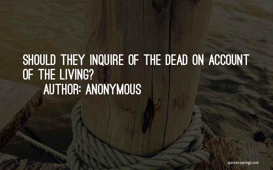 Anonymous Quotes: Should They Inquire Of The Dead On Account Of The Living?