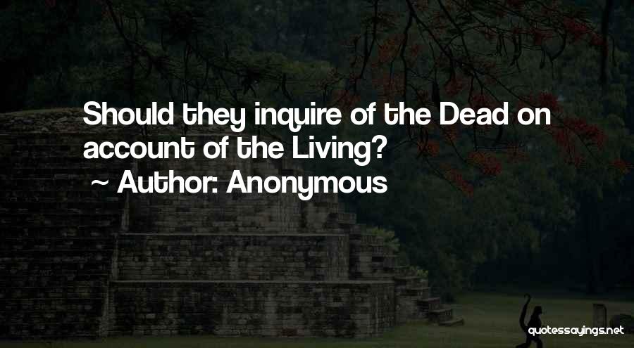 Anonymous Quotes: Should They Inquire Of The Dead On Account Of The Living?