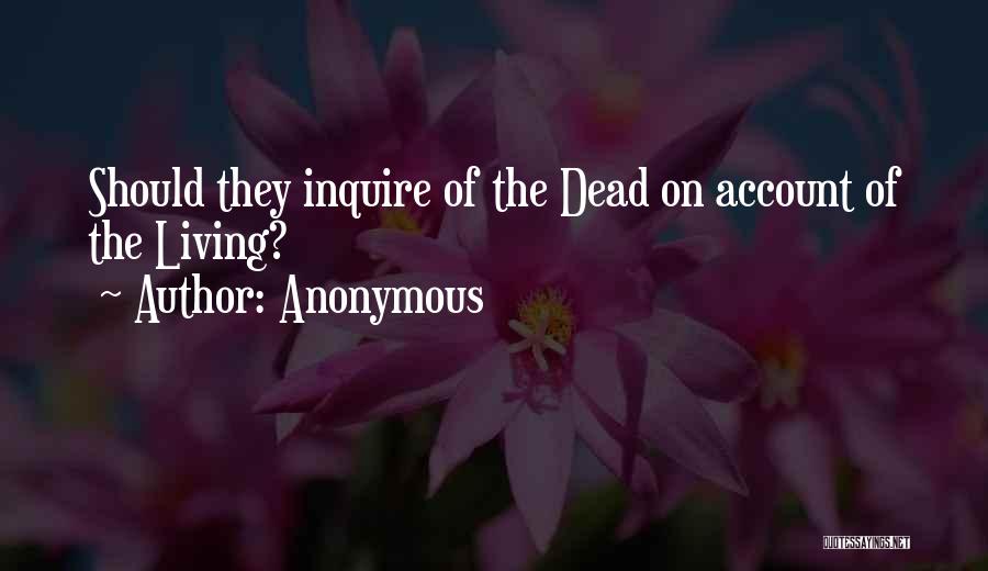 Anonymous Quotes: Should They Inquire Of The Dead On Account Of The Living?