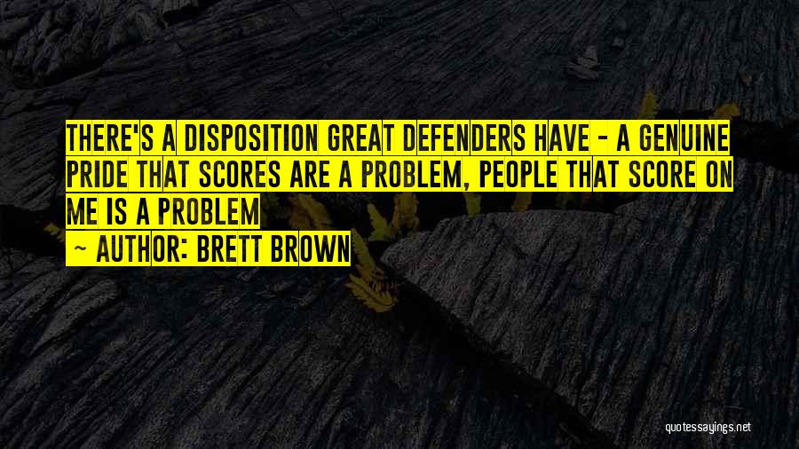 Brett Brown Quotes: There's A Disposition Great Defenders Have - A Genuine Pride That Scores Are A Problem, People That Score On Me