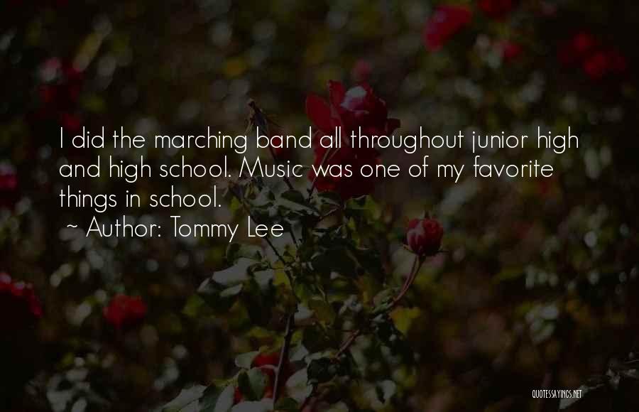 Tommy Lee Quotes: I Did The Marching Band All Throughout Junior High And High School. Music Was One Of My Favorite Things In