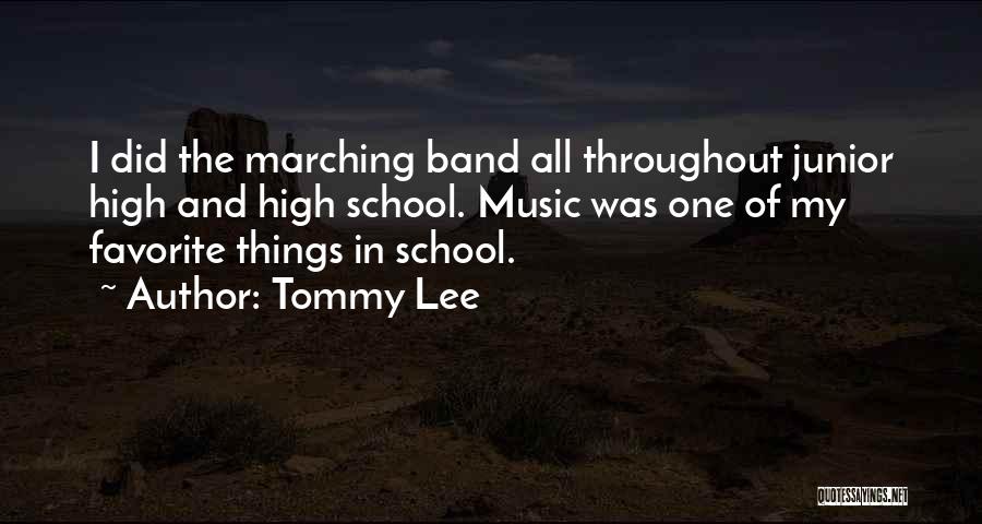 Tommy Lee Quotes: I Did The Marching Band All Throughout Junior High And High School. Music Was One Of My Favorite Things In