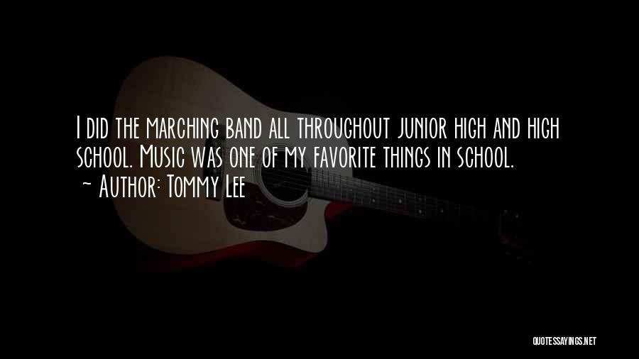 Tommy Lee Quotes: I Did The Marching Band All Throughout Junior High And High School. Music Was One Of My Favorite Things In