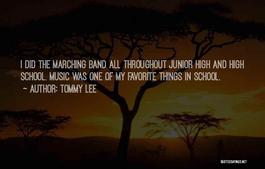 Tommy Lee Quotes: I Did The Marching Band All Throughout Junior High And High School. Music Was One Of My Favorite Things In