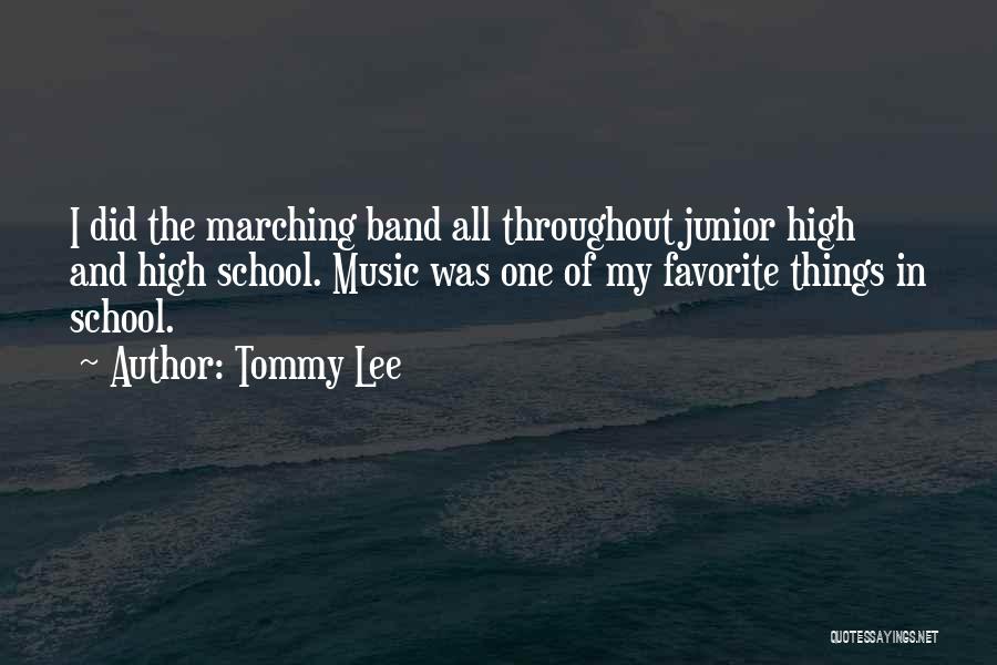 Tommy Lee Quotes: I Did The Marching Band All Throughout Junior High And High School. Music Was One Of My Favorite Things In