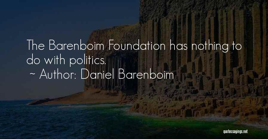 Daniel Barenboim Quotes: The Barenboim Foundation Has Nothing To Do With Politics.