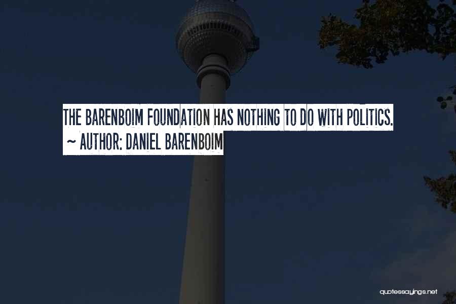 Daniel Barenboim Quotes: The Barenboim Foundation Has Nothing To Do With Politics.