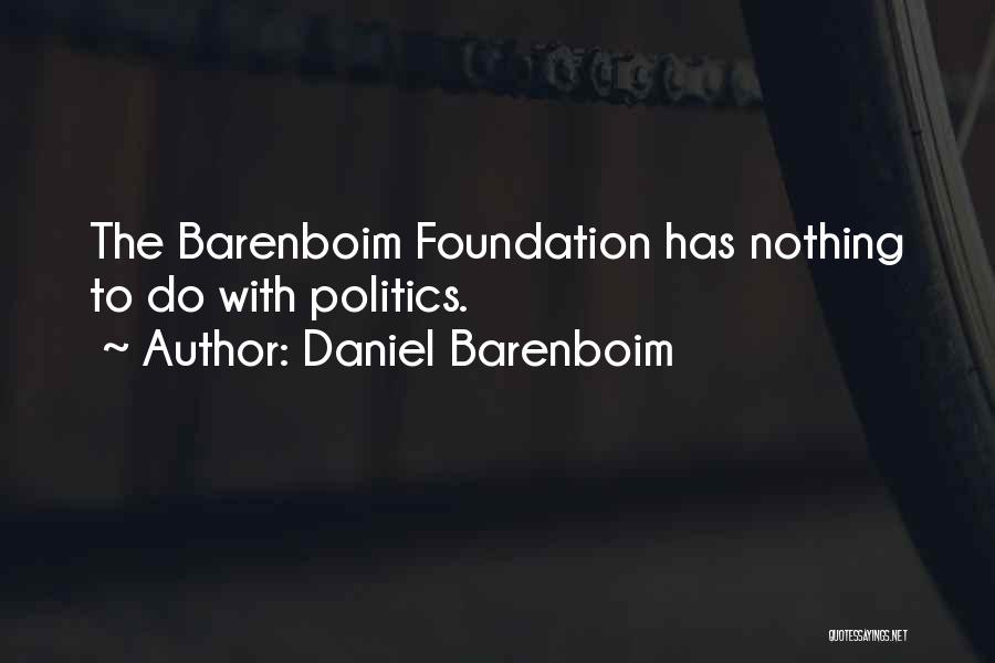 Daniel Barenboim Quotes: The Barenboim Foundation Has Nothing To Do With Politics.
