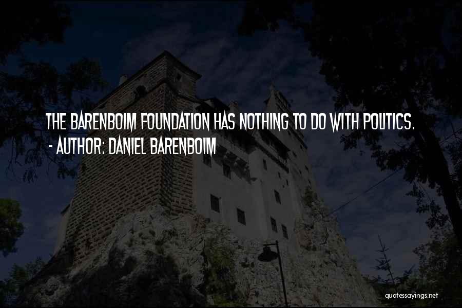 Daniel Barenboim Quotes: The Barenboim Foundation Has Nothing To Do With Politics.