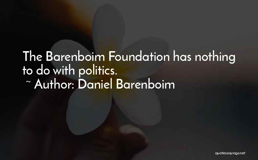 Daniel Barenboim Quotes: The Barenboim Foundation Has Nothing To Do With Politics.