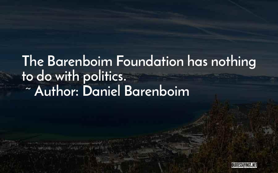Daniel Barenboim Quotes: The Barenboim Foundation Has Nothing To Do With Politics.