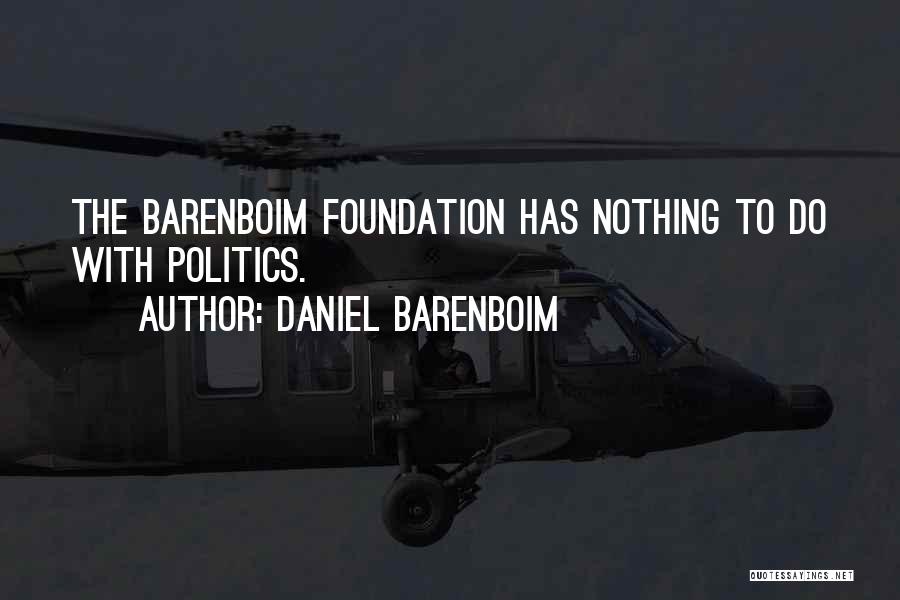 Daniel Barenboim Quotes: The Barenboim Foundation Has Nothing To Do With Politics.