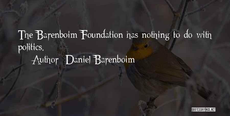 Daniel Barenboim Quotes: The Barenboim Foundation Has Nothing To Do With Politics.