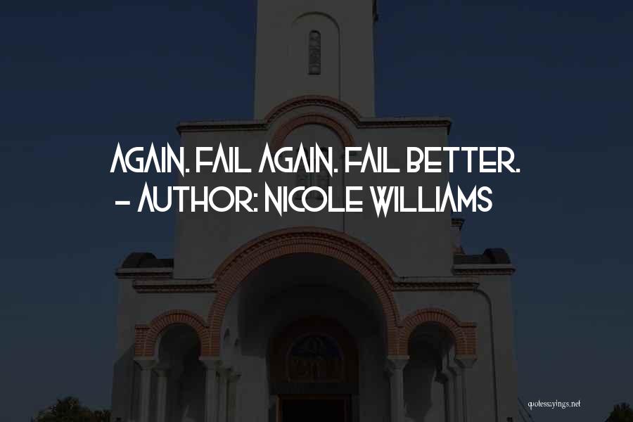 Nicole Williams Quotes: Again. Fail Again. Fail Better.