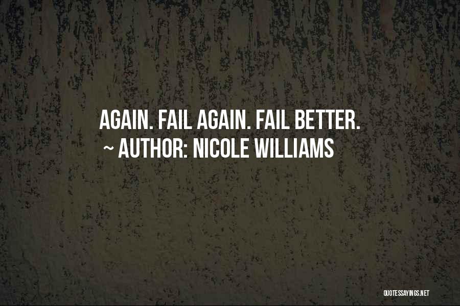 Nicole Williams Quotes: Again. Fail Again. Fail Better.