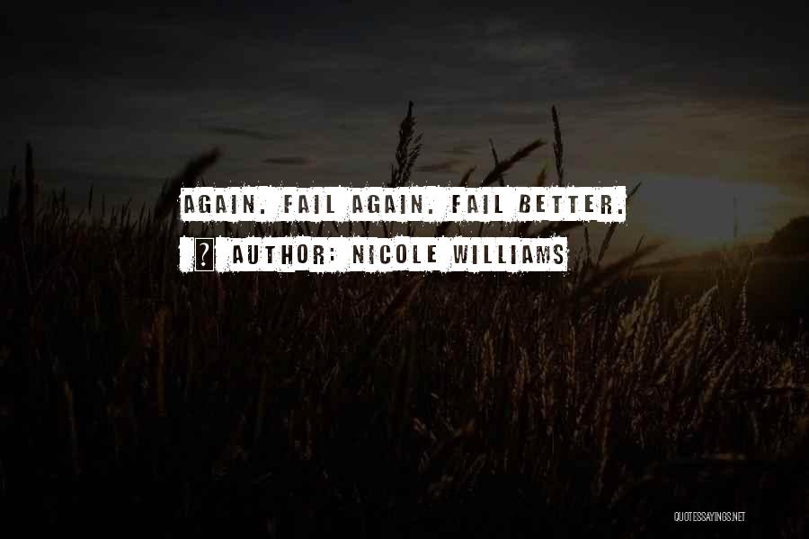 Nicole Williams Quotes: Again. Fail Again. Fail Better.