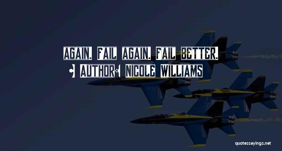 Nicole Williams Quotes: Again. Fail Again. Fail Better.