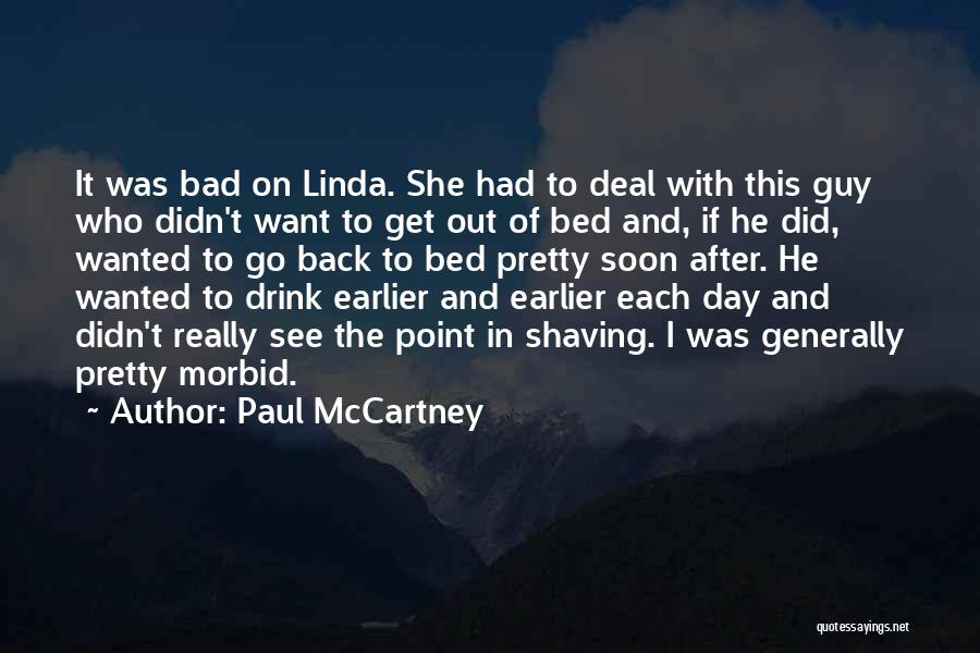 Paul McCartney Quotes: It Was Bad On Linda. She Had To Deal With This Guy Who Didn't Want To Get Out Of Bed