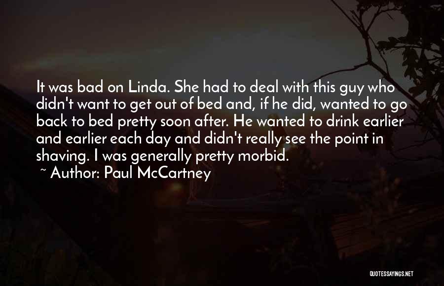 Paul McCartney Quotes: It Was Bad On Linda. She Had To Deal With This Guy Who Didn't Want To Get Out Of Bed