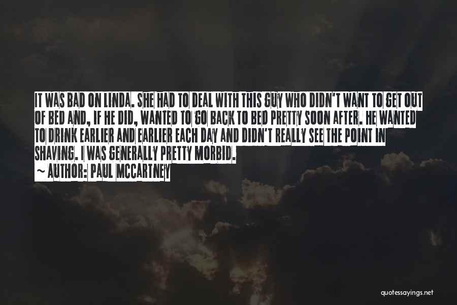 Paul McCartney Quotes: It Was Bad On Linda. She Had To Deal With This Guy Who Didn't Want To Get Out Of Bed