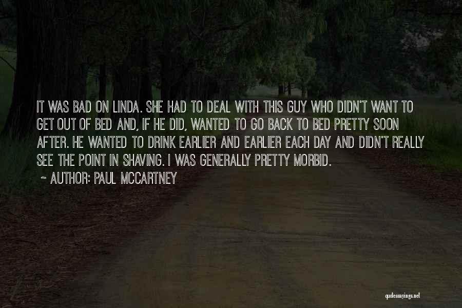 Paul McCartney Quotes: It Was Bad On Linda. She Had To Deal With This Guy Who Didn't Want To Get Out Of Bed