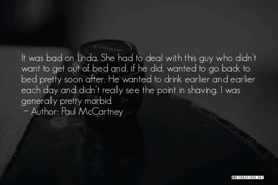 Paul McCartney Quotes: It Was Bad On Linda. She Had To Deal With This Guy Who Didn't Want To Get Out Of Bed