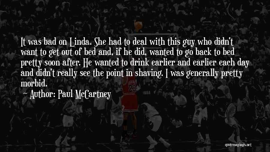 Paul McCartney Quotes: It Was Bad On Linda. She Had To Deal With This Guy Who Didn't Want To Get Out Of Bed