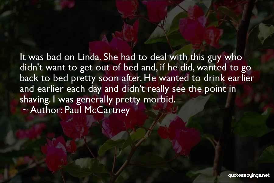 Paul McCartney Quotes: It Was Bad On Linda. She Had To Deal With This Guy Who Didn't Want To Get Out Of Bed