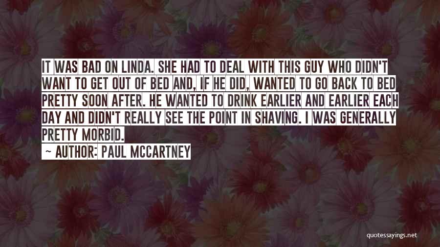 Paul McCartney Quotes: It Was Bad On Linda. She Had To Deal With This Guy Who Didn't Want To Get Out Of Bed