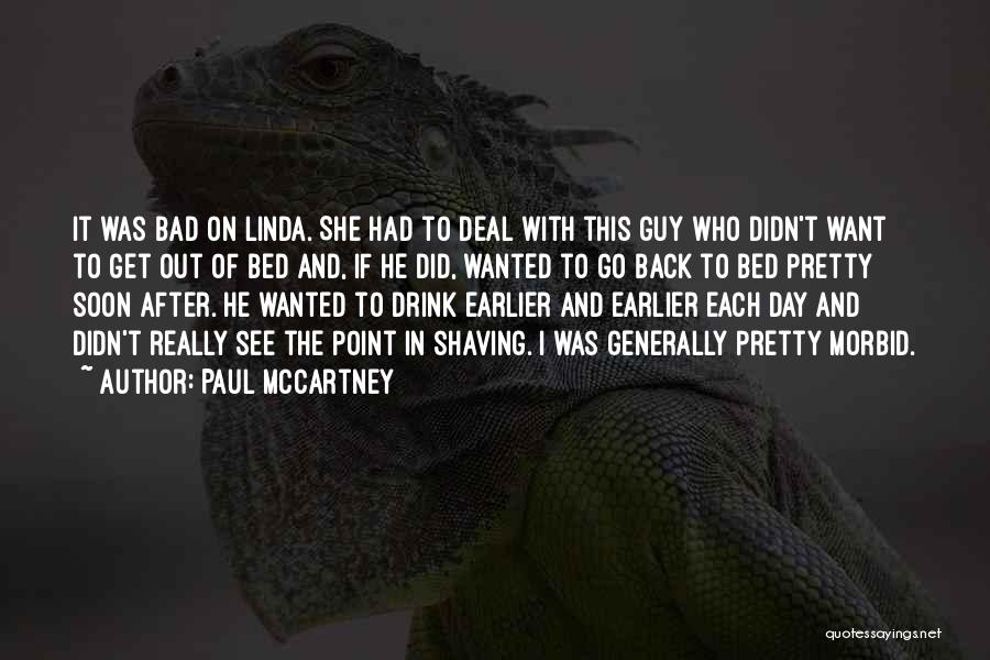 Paul McCartney Quotes: It Was Bad On Linda. She Had To Deal With This Guy Who Didn't Want To Get Out Of Bed