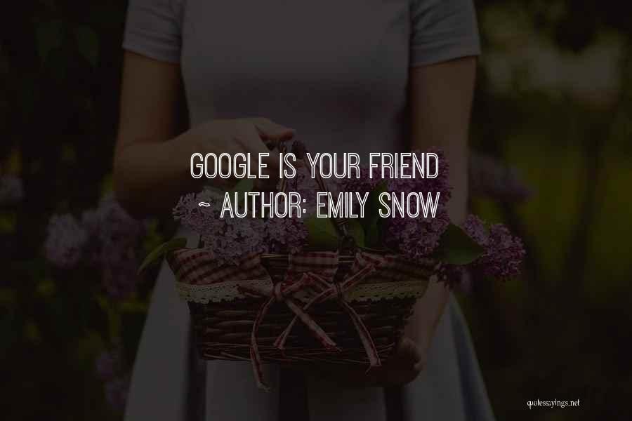 Emily Snow Quotes: Google Is Your Friend
