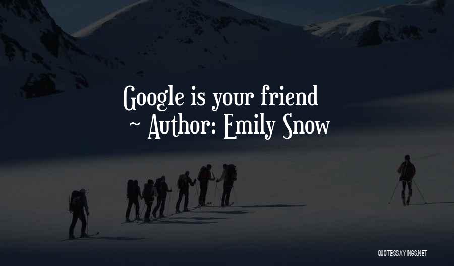 Emily Snow Quotes: Google Is Your Friend