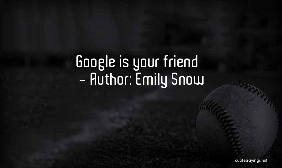 Emily Snow Quotes: Google Is Your Friend