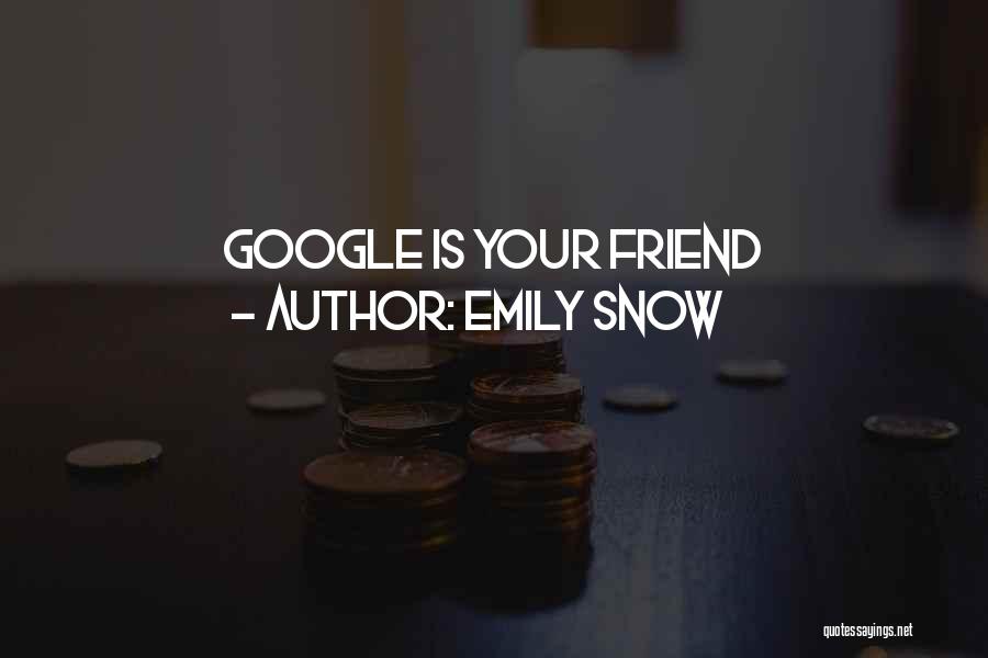 Emily Snow Quotes: Google Is Your Friend