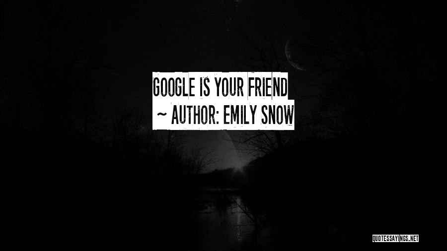 Emily Snow Quotes: Google Is Your Friend