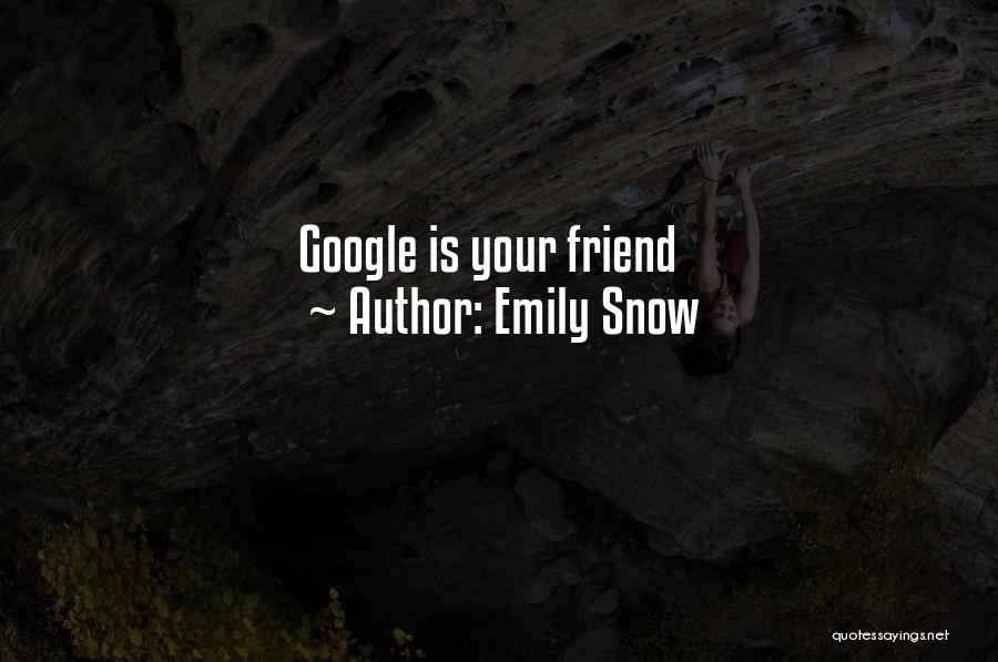 Emily Snow Quotes: Google Is Your Friend