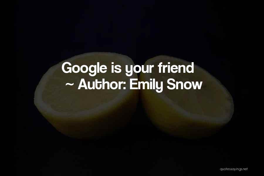 Emily Snow Quotes: Google Is Your Friend