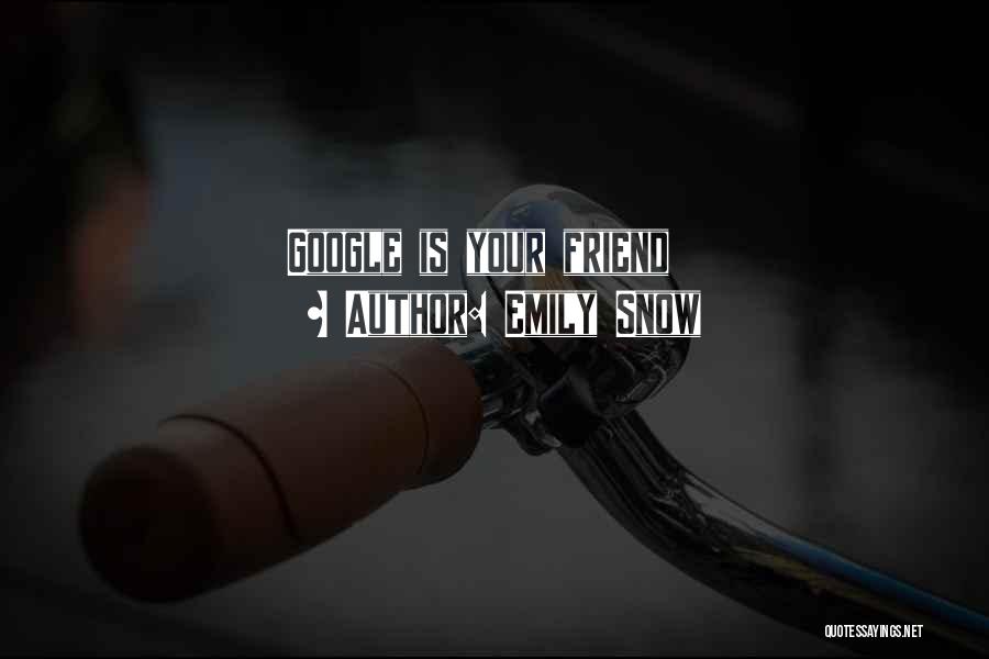 Emily Snow Quotes: Google Is Your Friend
