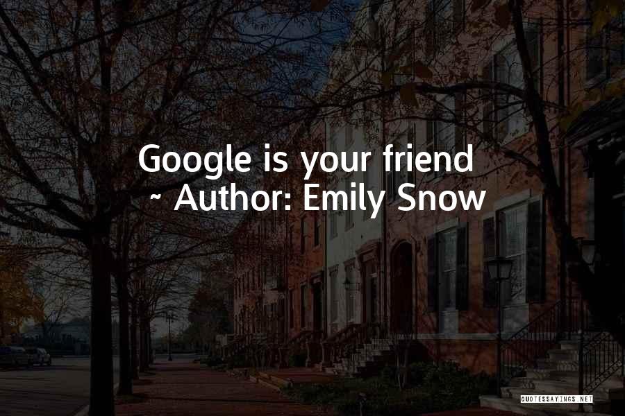 Emily Snow Quotes: Google Is Your Friend