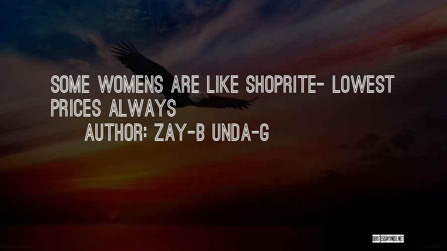 Zay-B Unda-G Quotes: Some Womens Are Like Shoprite- Lowest Prices Always