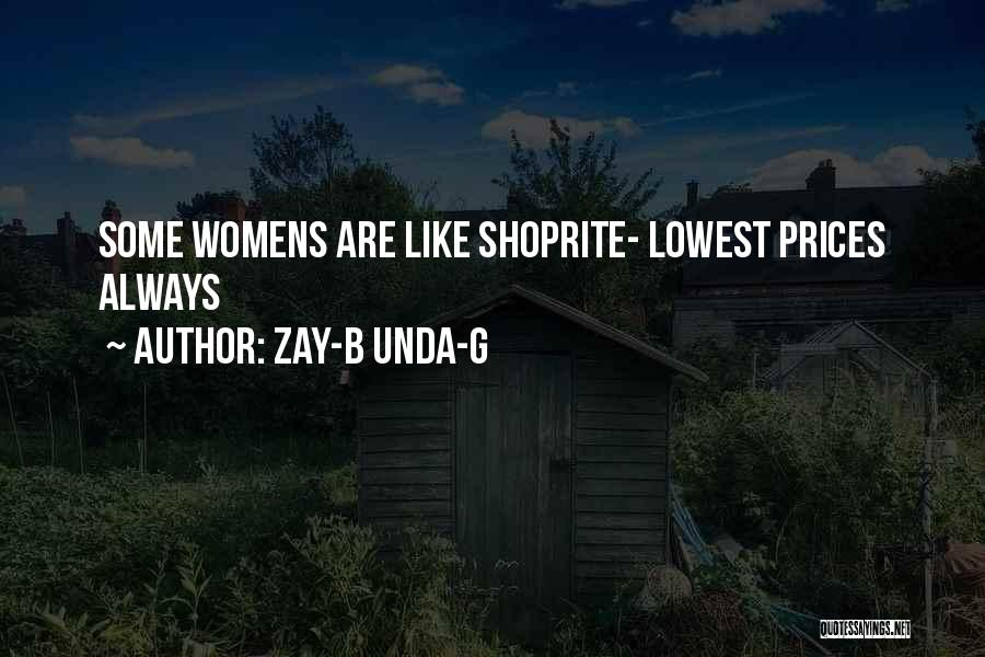 Zay-B Unda-G Quotes: Some Womens Are Like Shoprite- Lowest Prices Always