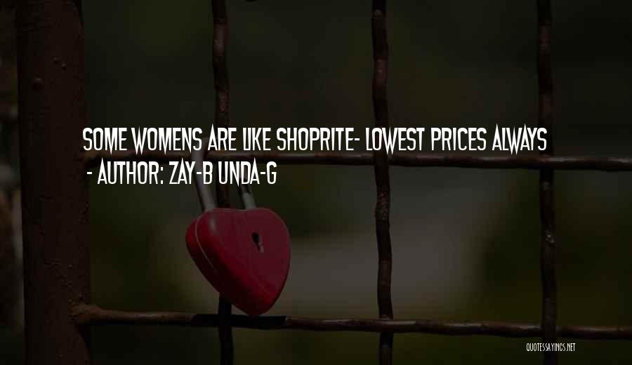Zay-B Unda-G Quotes: Some Womens Are Like Shoprite- Lowest Prices Always