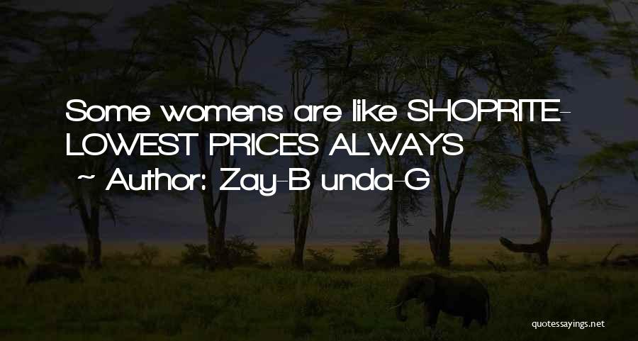 Zay-B Unda-G Quotes: Some Womens Are Like Shoprite- Lowest Prices Always