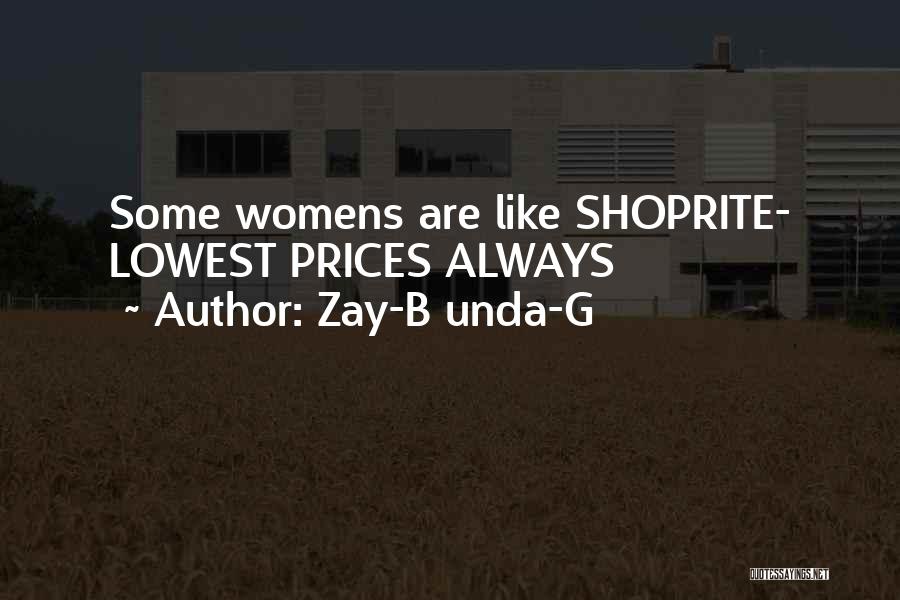 Zay-B Unda-G Quotes: Some Womens Are Like Shoprite- Lowest Prices Always